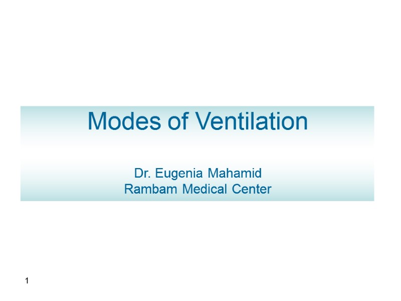 1   Modes of Ventilation  Dr. Eugenia Mahamid Rambam Medical Center